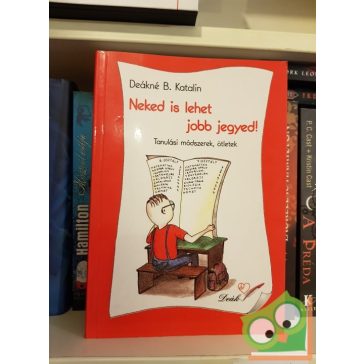   Deákné B. Katalin: Neked is lehet jobb jegyed! (tanulási módszerek, ötletek)