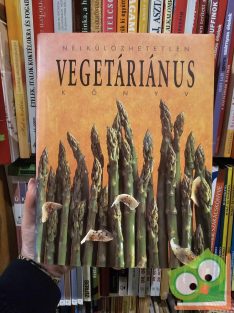   Justh Szilvia (szerk.): Nélkülözhetetlen vegetáriánus könyv