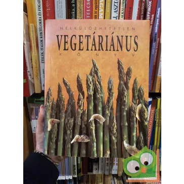   Justh Szilvia (szerk.): Nélkülözhetetlen vegetáriánus könyv