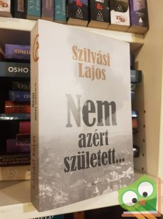 Szilvási Lajos: Nem azért született…