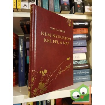   Wass Albert: Nem nyugaton kel fel a Nap (díszkötésben, 40. kötet)