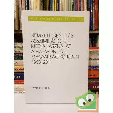   Dobos Ferenc: Nemzeti identitás, Asszimiláció és Médiahasználat