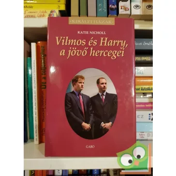   Katie Nicholl: Vilmos és Harry, a jövő hercegei (Királyi házak)