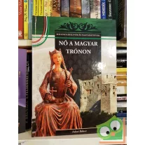   Falvai Róbert: Nő a magyar trónon (Magyar Királynék és Nagyasszonyok 7.)