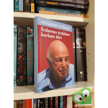 Nógrádi György - Érdemes érdekes korban élni