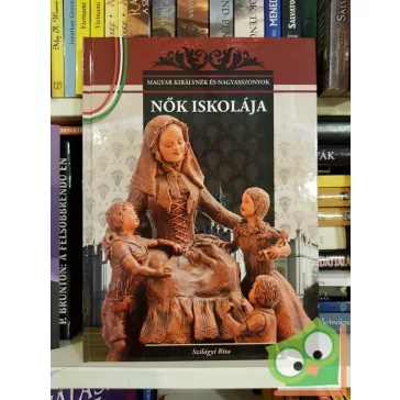   Szilágyi Rita: Nők iskolája (Magyar Királynék és Nagyasszonyok 12.)