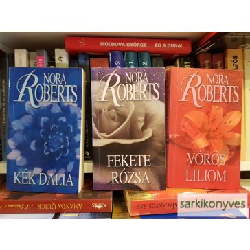   Nora Roberts: Kert trilógia (Kék dália, Fekete Rózsa, Vörös liliom)