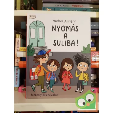Vadadi Adrienn: Nyomás a suliba! (Alma utca 22. 2.)