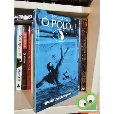 Peterdi Pál: Ó, póló…! (Sport zsebkönyvek)