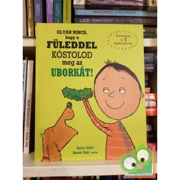   Harriet Ziefert: Olyan nincs, hogy a füleddel kóstolod meg az uborkát!