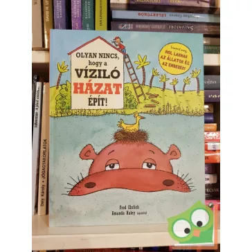 Fred Ehrlich: Olyan nincs, hogy a víziló házat építsen!