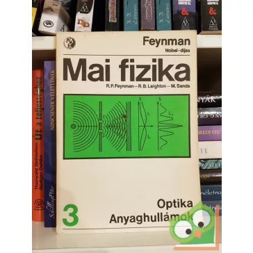   R. P. Feynman - R. B. Leighton - M. Sands: Optika / Anyaghullámok (Mai fizika 3.)