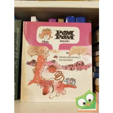   Csukás István: Órarugógerincű Felpattanó (Pom Pom meséi 10.)
