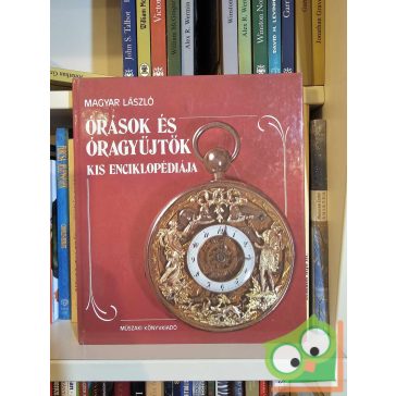   Magyar László: Órások és óragyűjtők kis enciklopédiája