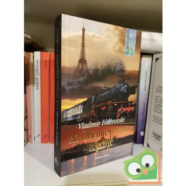 Vladimir Fédorovski: Az Orient expressz regénye