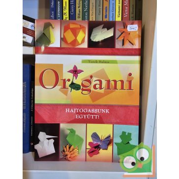 Turek Balázs: Origami - Hajtogassunk együtt!