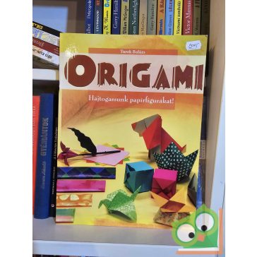 Turek Balázs: Origami - Hajtogassunk papírfigurákat!