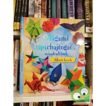 Origami - Papírhajtogatás mindnekinek (Alkotó Kezek)