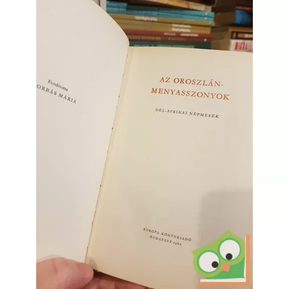 Bodrogi Tibor (szerk.): Az oroszlán-menyasszonyok Dél-afrikai népmesék (Népek meséi sorozat)