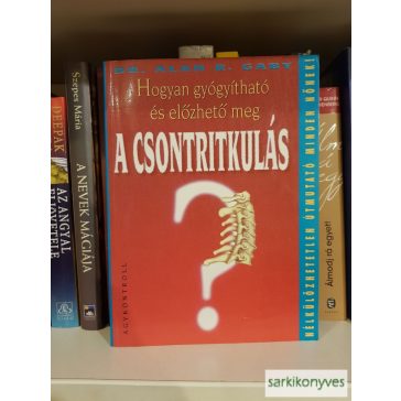   Alan R. Gaby: Hogyan gyógyítható és előzhető meg a csontritkulás