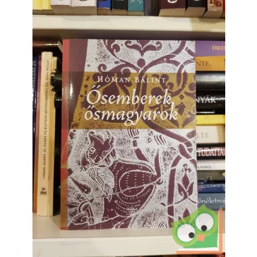 Hóman Bálint: Ősemberek, ősmagyarok