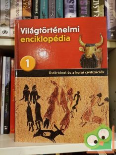  Világtörténelmi enciklopédia 1. -  Őstörténet és a korai civilizációk