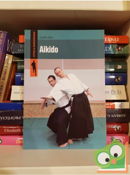 Osztafin Attila: Aikido (Fitten & Egészségesen) (ritka)