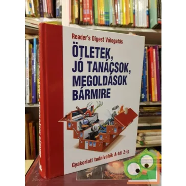   Ötletek, jó tanácsok, megoldások bármire (Reader's Digest válogatás)