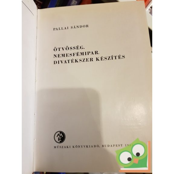 Pallai Sándor: Ötvösség, nemesfémipar, divatékszer készítés (Ipari szakkönyvtár)