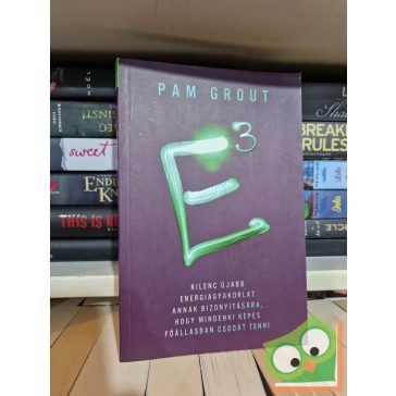   Pam Grout: E³  - Kilenc újabb energiagyakorlat annak bizonyítására, hogy mindenki képes főállásban csodát tenni
