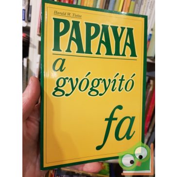 Harald W. Tietze: Papaya, a gyógyító fa