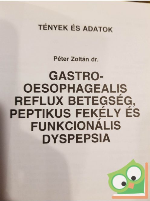 Péter Zoltán: Gastro-oesophagealis reflux betegség, peptikus fekély és funkcionális dyspepsia