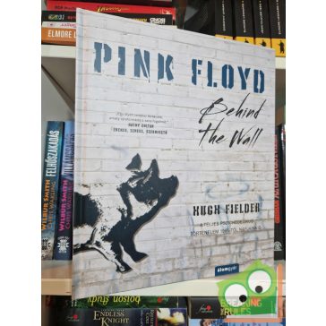    Hugh Fielder: Pink Floyd - Behind The Wall  - A teljes pszichedelikus történelem 1965-től napjainkig