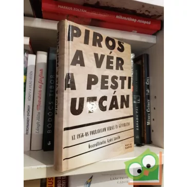 Győri László (szerk.): Piros a vér a pesti utcán