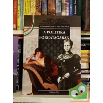   Szilágyi Rita: A politika forgatagában (Magyar Királynék és Nagyasszonyok 22.)