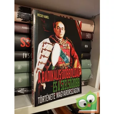   Vécsey Aurél: A radikális jobboldal és a szélsőjobb története Magyarországon