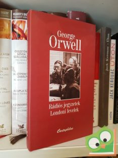 George Orwell: Rádiós jegyzetek / Londoni levelek