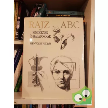 Szunyoghy András: Rajz ABC - Kezdőknek és haladóknak