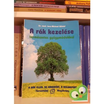   Dr. med. Jens, Michael Wüstel: A rák kezelése természetes gyógymódokkal