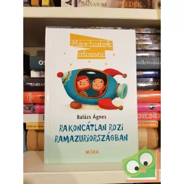  Balázs Ágnes: Rakoncátlan Rozi Ramazuriországban ( már tudok olvasni)