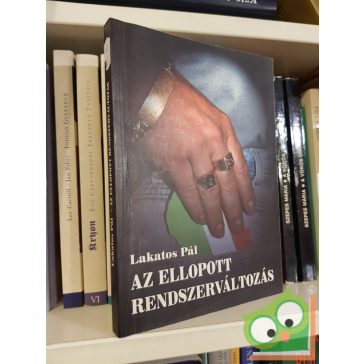 Lakatos Pál: Az ellopott rendszerváltozás