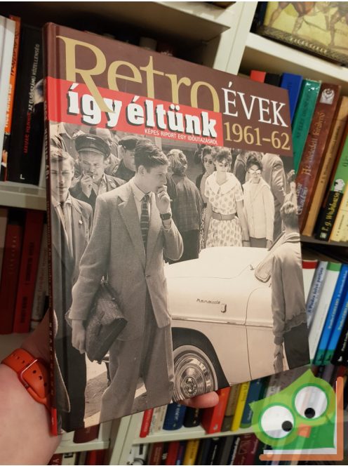 Széky János (szerk.): Retro évek 1961–1962 (Így éltünk sorozat 4.)