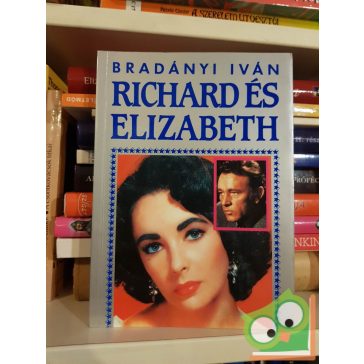   Bradányi Iván: Richard és Elizabeth - Richard Burton és Elizabeth Taylor élete