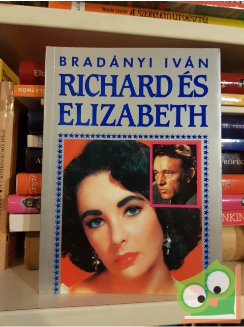 Bradányi Iván: Richard és Elizabeth - Richard Burton és Elizabeth Taylor élete