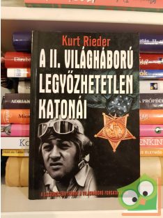 Kurt Rieder: A II. világháború legyőzhetetlen katonái