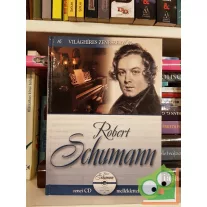   Robert Schumann (Világhíres zeneszerzők 16. CD-melléklettel)