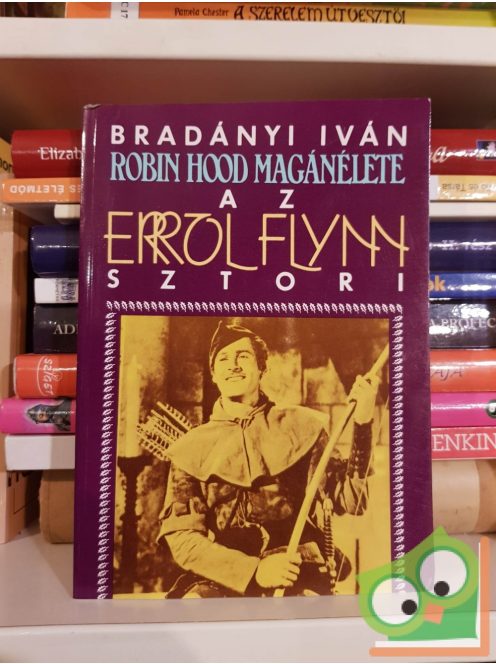 Bradányi Iván: Robin Hood magánélete - Az Errol Flynn sztori