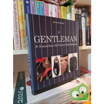   Bernhard Roetzel: A gentleman - A klasszikus férfidivat kézikönyve (ritka)