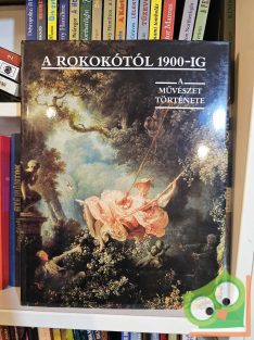   Aradi Nóra (szerk.): A rokokótól 1900-ig (A művészet története)