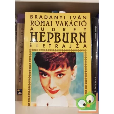 Bradányi Iván: Római vakáció Audrey Hepburn életrajza